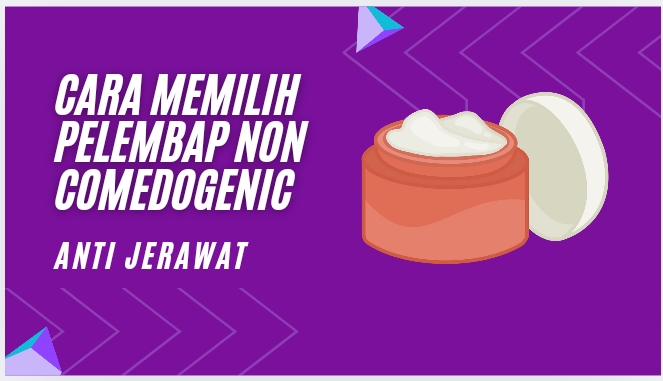 Cara memilih pelembab non comedogenic