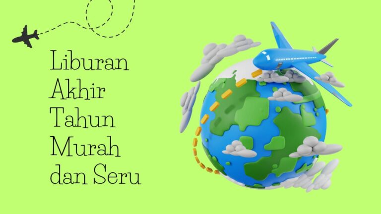 Ingin Liburan Akhir Tahun Murah Meriah Dan Seru Abis Begini Caranya